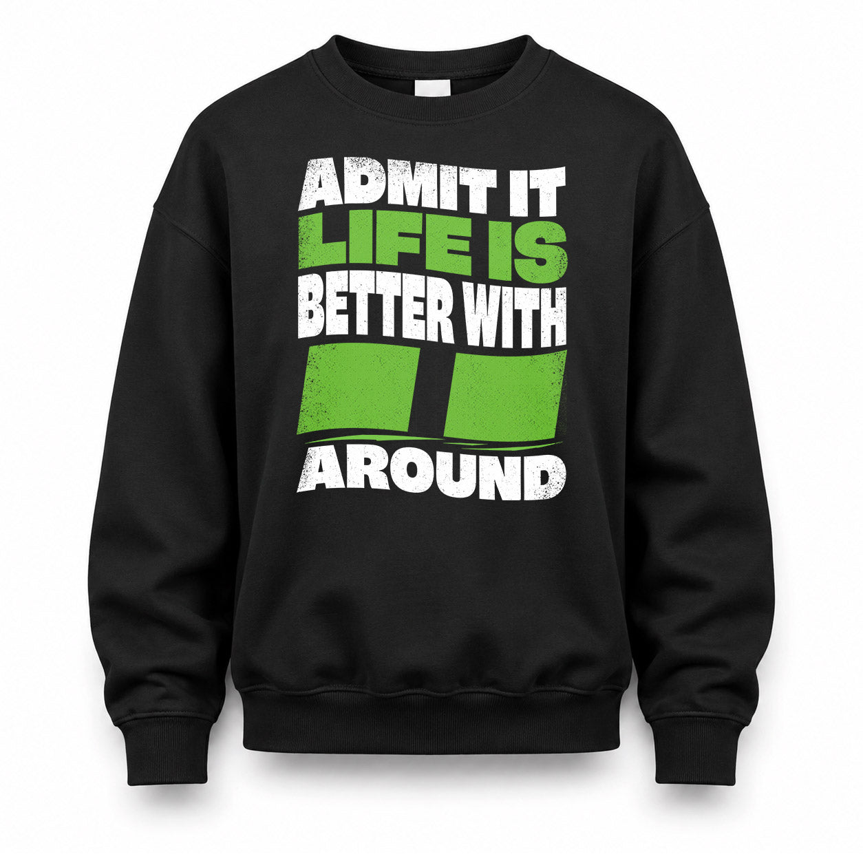 II KTT19-K098-189 – Personalized Funny Quote Apparel “Admit It, Life Is Better With NAME Around”