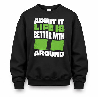 II KTT19-K098-189 – Personalized Funny Quote Apparel “Admit It, Life Is Better With NAME Around”