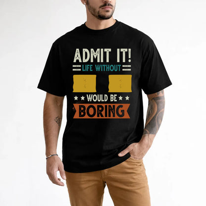II HH88-K2–Personalized Funny Quote Apparel “Life Without NAME Would Be Boring”