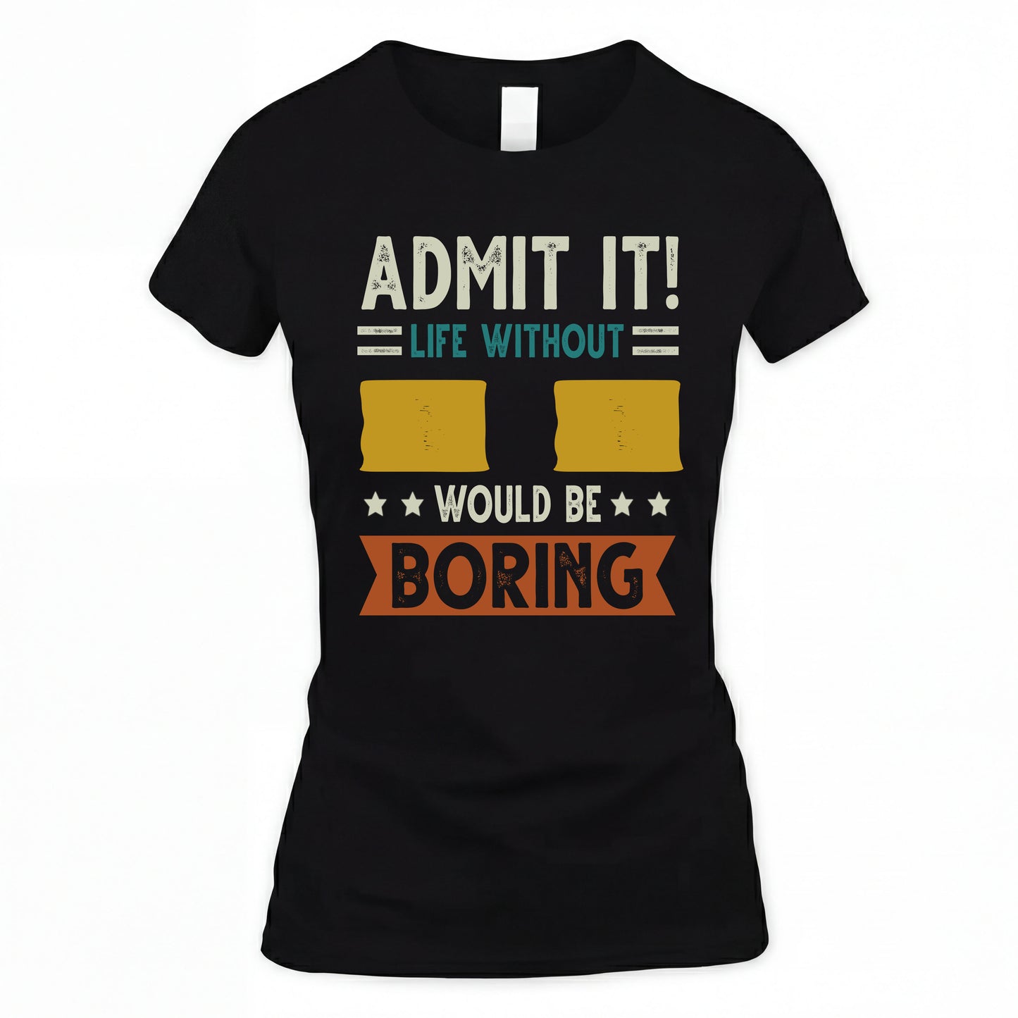II HH88-K2–Personalized Funny Quote Apparel “Life Without NAME Would Be Boring”