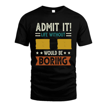 II HH88-K2–Personalized Funny Quote Apparel “Life Without NAME Would Be Boring”