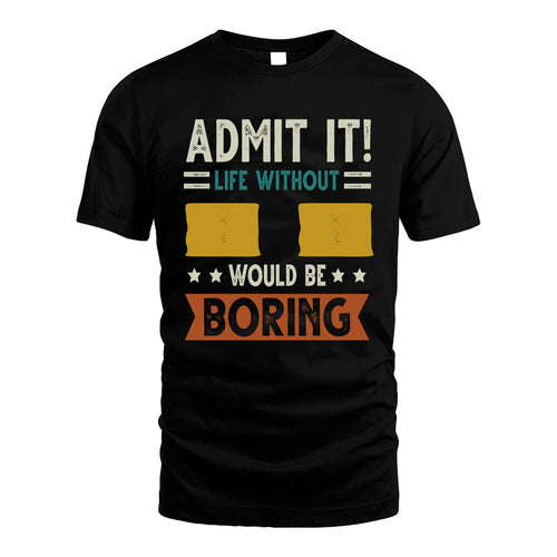 II HH88-K2–Personalized Funny Quote Apparel “Life Without NAME Would Be Boring”