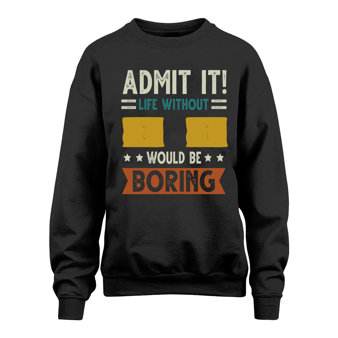 II HH88-K2–Personalized Funny Quote Apparel “Life Without NAME Would Be Boring”