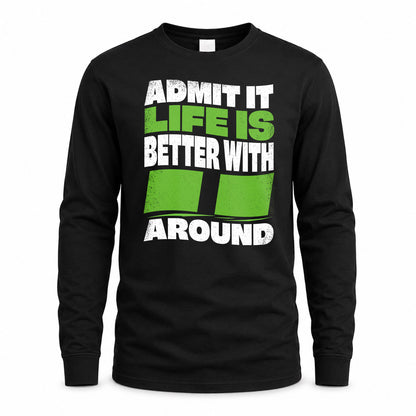 II KTT19-K098-189 – Personalized Funny Quote Apparel “Admit It, Life Is Better With NAME Around”