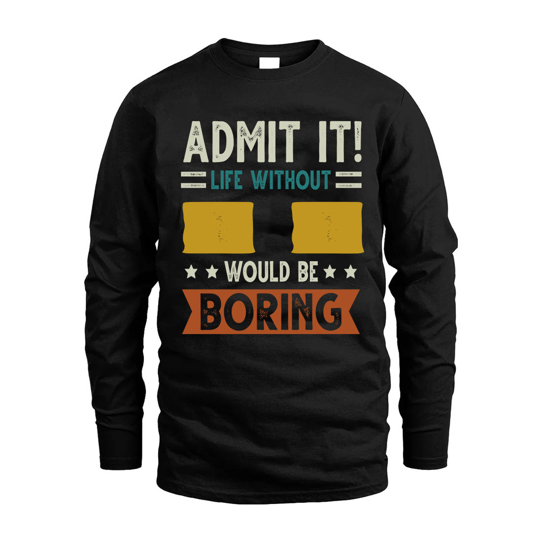 II HH88-K2–Personalized Funny Quote Apparel “Life Without NAME Would Be Boring”
