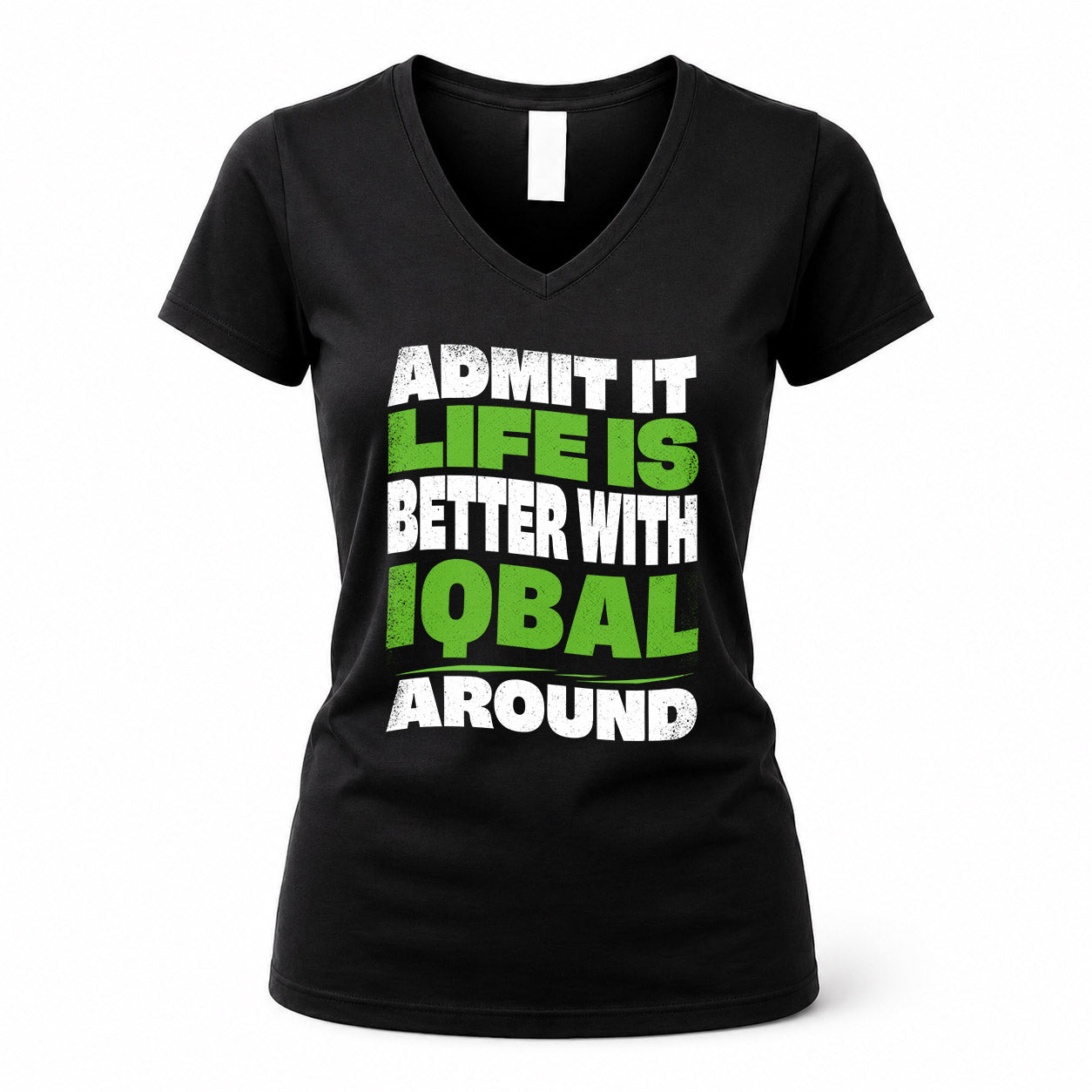 IQBAL KTT19-K098-189 – Personalized Funny Quote Apparel “Admit It, Life Is Better With NAME Around”
