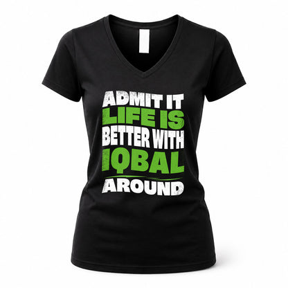 IQBAL KTT19-K098-189 – Personalized Funny Quote Apparel “Admit It, Life Is Better With NAME Around”