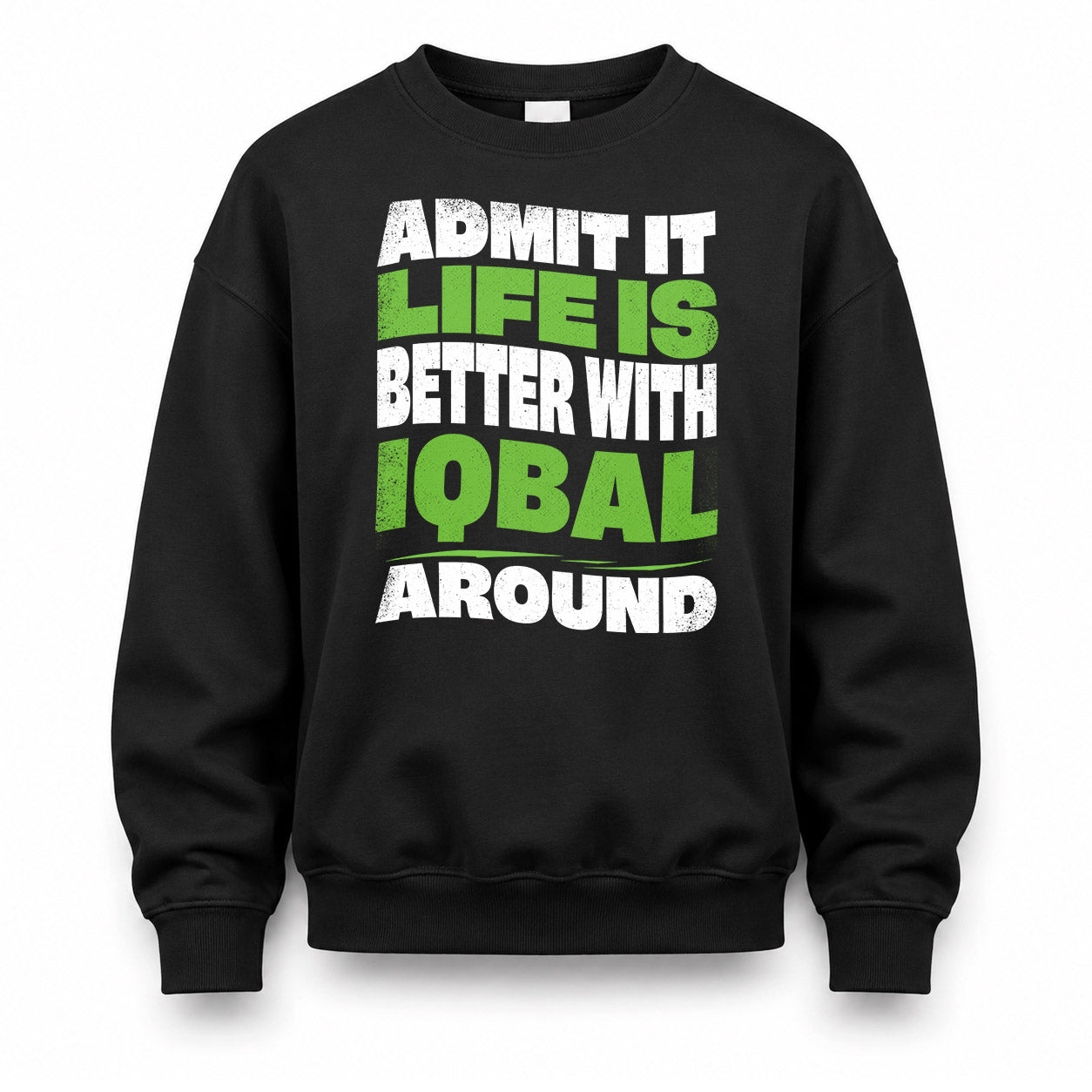 IQBAL KTT19-K098-189 – Personalized Funny Quote Apparel “Admit It, Life Is Better With NAME Around”
