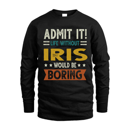 IRIS HH88-K2–Personalized Funny Quote Apparel “Life Without NAME Would Be Boring”