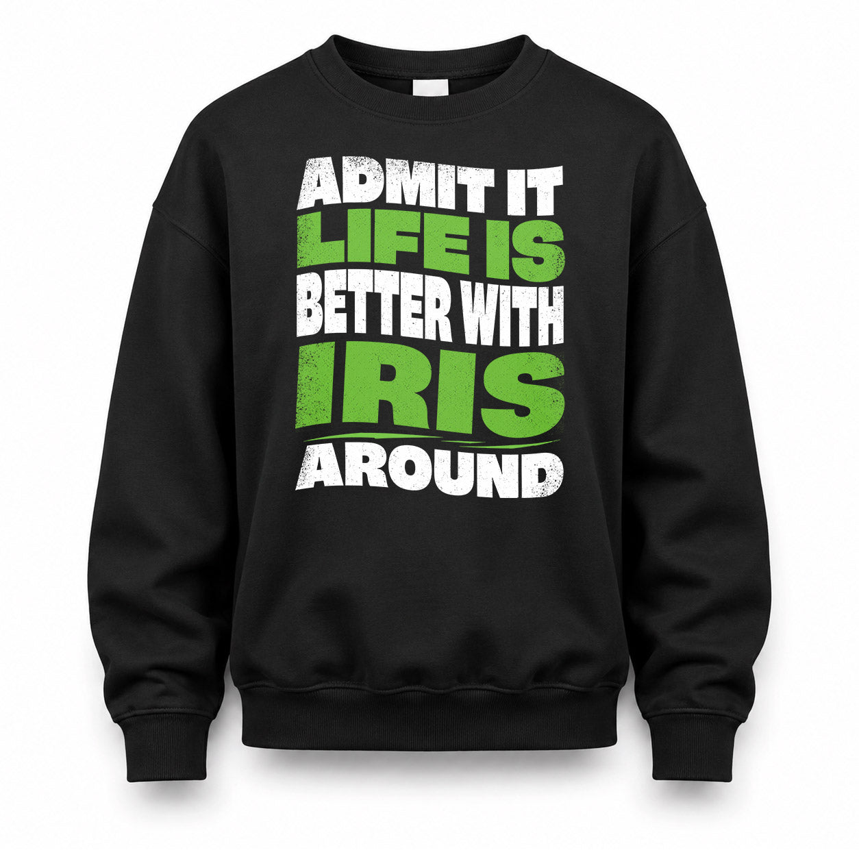 IRIS KTT19-K098-189 – Personalized Funny Quote Apparel “Admit It, Life Is Better With NAME Around”