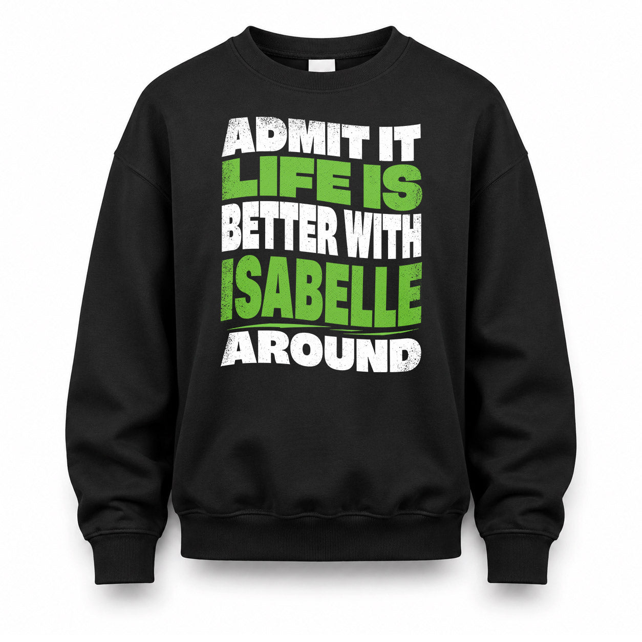 ISABELLE KTT19-K098-189 – Personalized Funny Quote Apparel “Admit It, Life Is Better With NAME Around”
