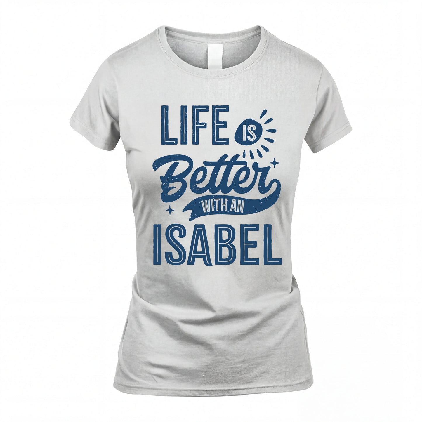 ISABEL HH88-K2–Personalized Name Quote T-Shirt Life Is Better With Unisex Gift