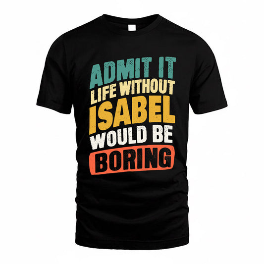 ISABEL TP88-K4-229–Personalized Funny Quote Apparel “Life Without NAME Would Be Boring”