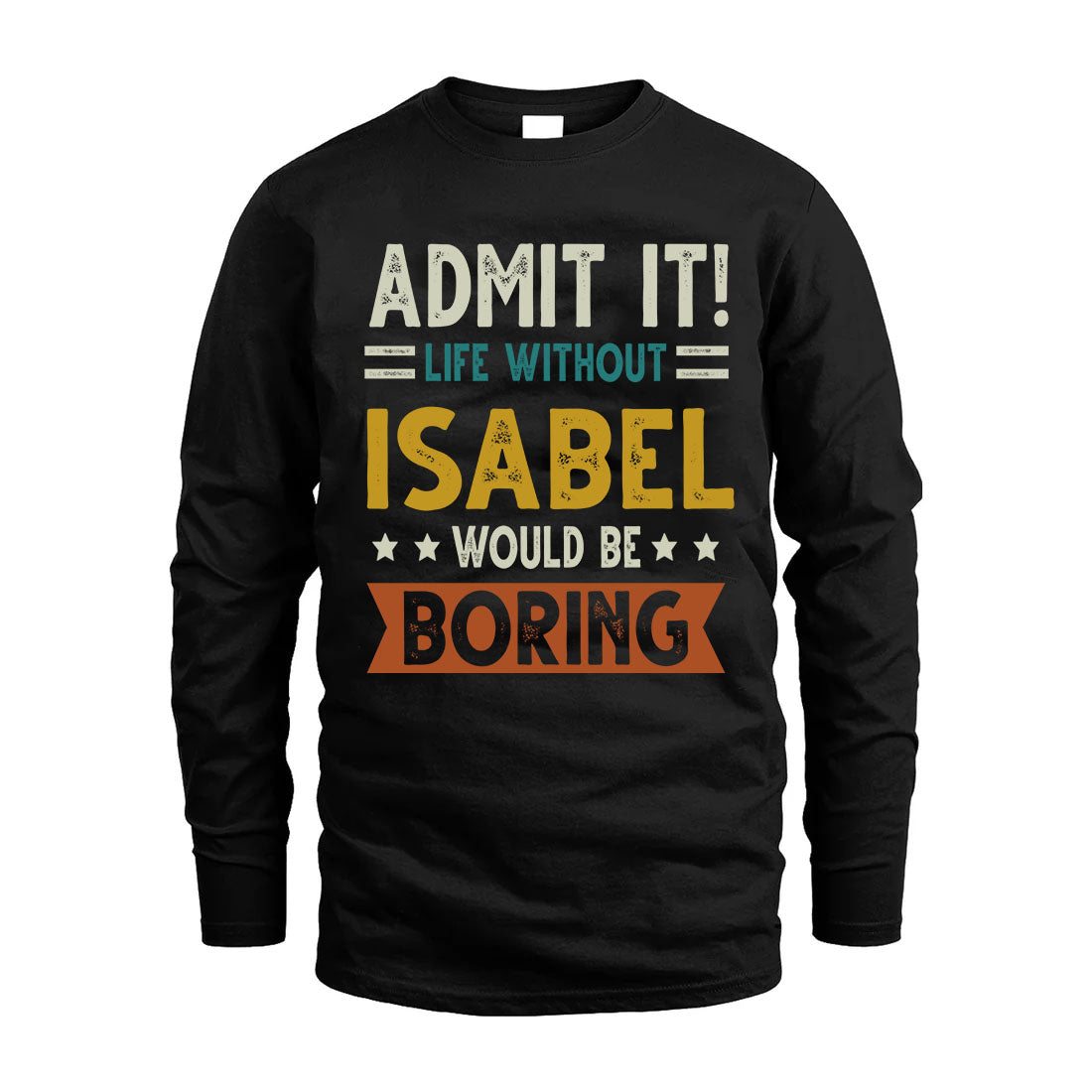 ISABEL HH88-K2–Personalized Funny Quote Apparel “Life Without NAME Would Be Boring”