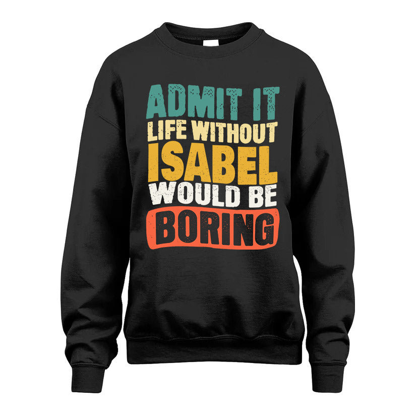 ISABEL KTT28-AMER50-111–Personalized Funny Quote Apparel “Life Without NAME Would Be Boring”