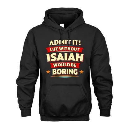 ISAIAH HH88-K2-106–Personalized Funny Quote Apparel “Life Without NAME Would Be Boring”