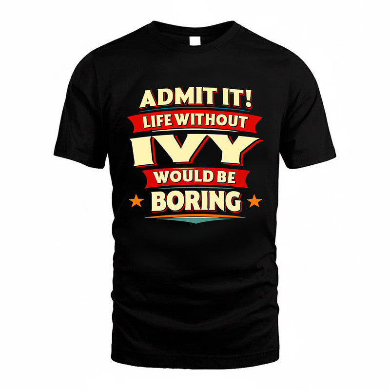 IVY HH88-K2-106–Personalized Funny Quote Apparel “Life Without NAME Would Be Boring”