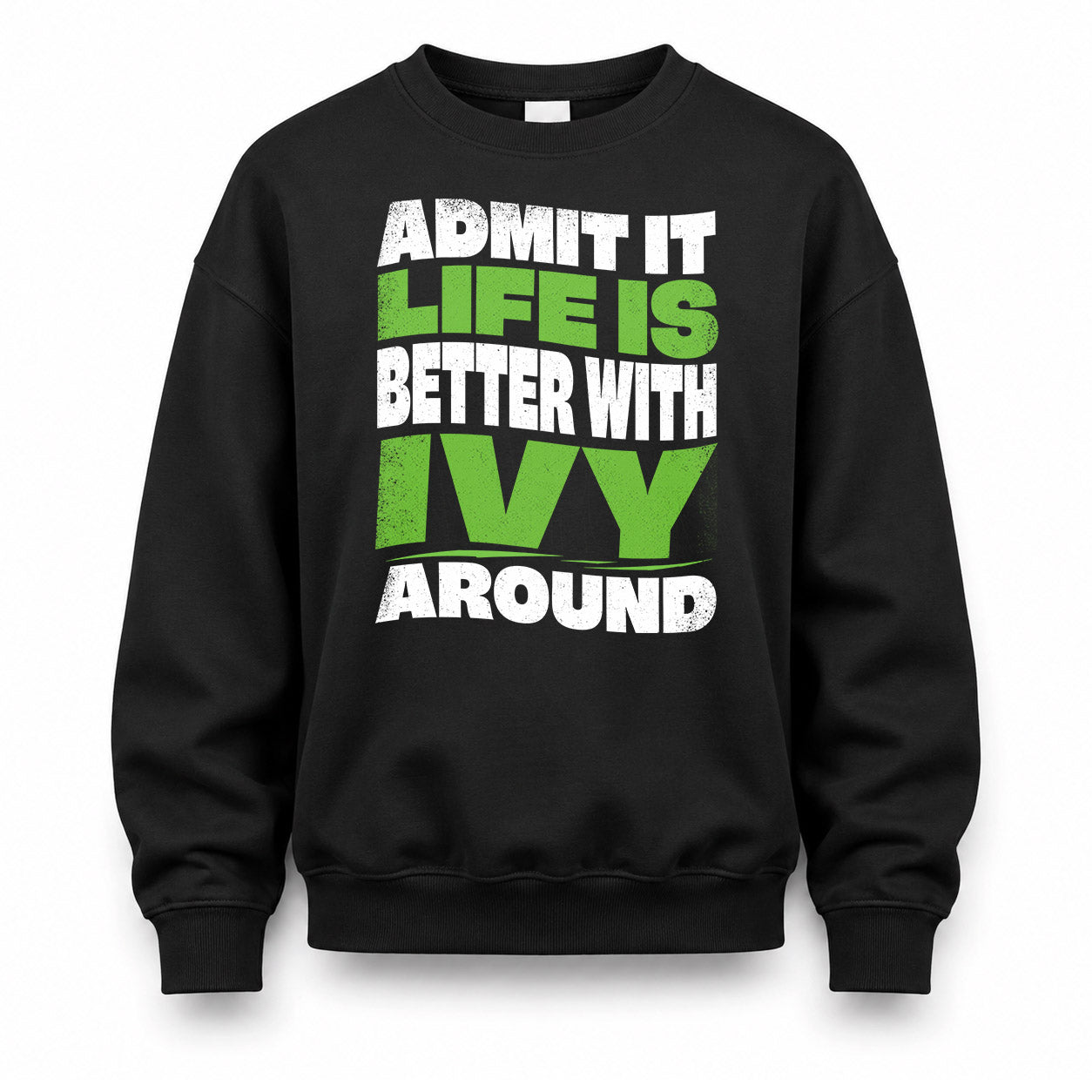 IVY KTT19-K098-189 – Personalized Funny Quote Apparel “Admit It, Life Is Better With NAME Around”