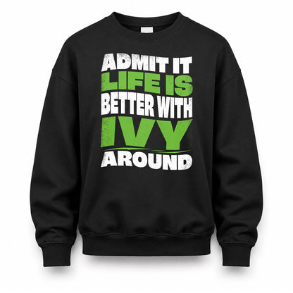 IVY KTT19-K098-189 – Personalized Funny Quote Apparel “Admit It, Life Is Better With NAME Around”