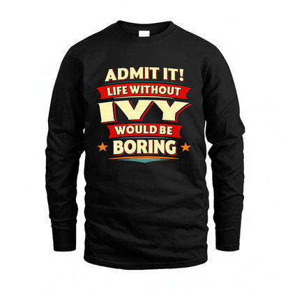 IVY HH88-K2-106–Personalized Funny Quote Apparel “Life Without NAME Would Be Boring”