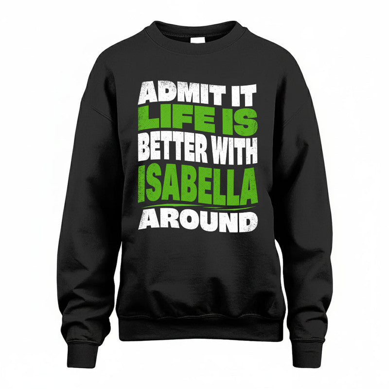 ISABELLA KTT19-K098-189 – Personalized Funny Quote Apparel “Admit It, Life Is Better With NAME Around”