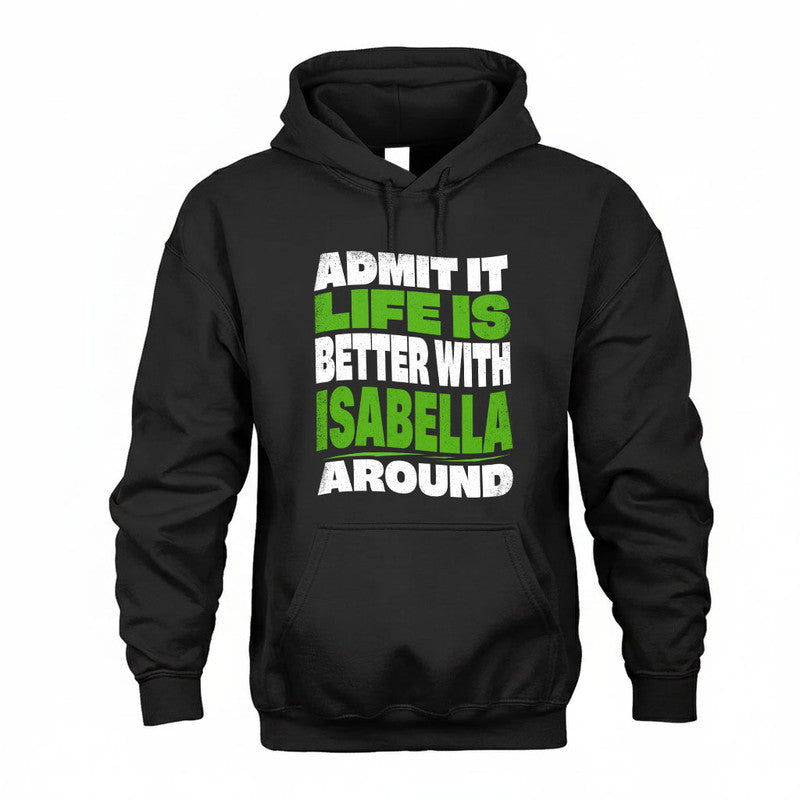 ISABELLA KTT19-K098-189 – Personalized Funny Quote Apparel “Admit It, Life Is Better With NAME Around”