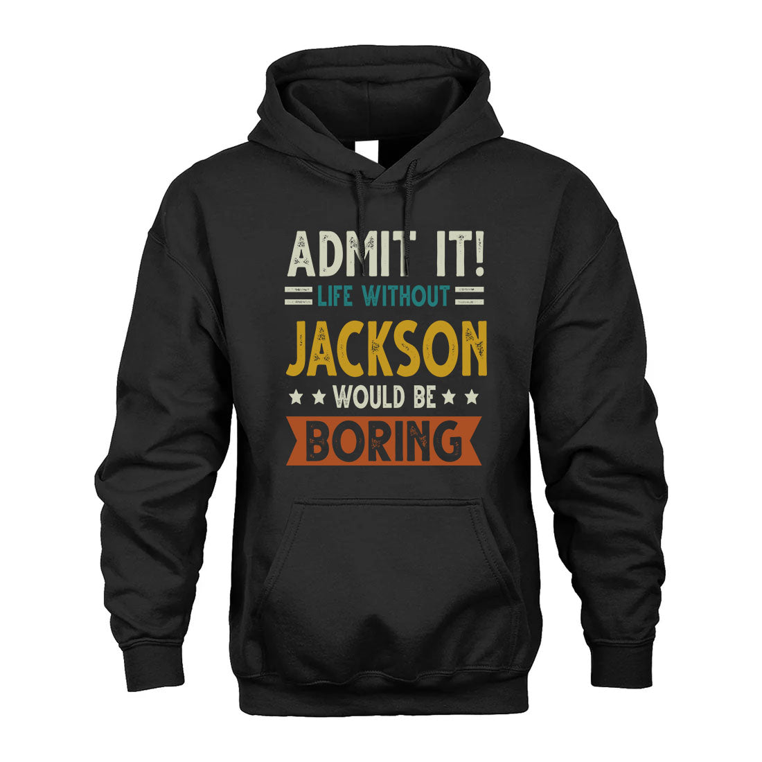 JACKSON HH88-K2–Personalized Funny Quote Apparel “Life Without NAME Would Be Boring”
