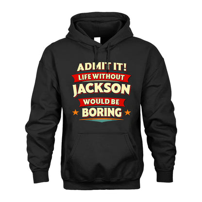 JACKSON HH88-K2-106–Personalized Funny Quote Apparel “Life Without NAME Would Be Boring”