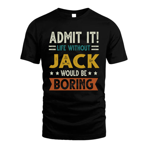 JACK HH88-K2–Personalized Funny Quote Apparel “Life Without NAME Would Be Boring”