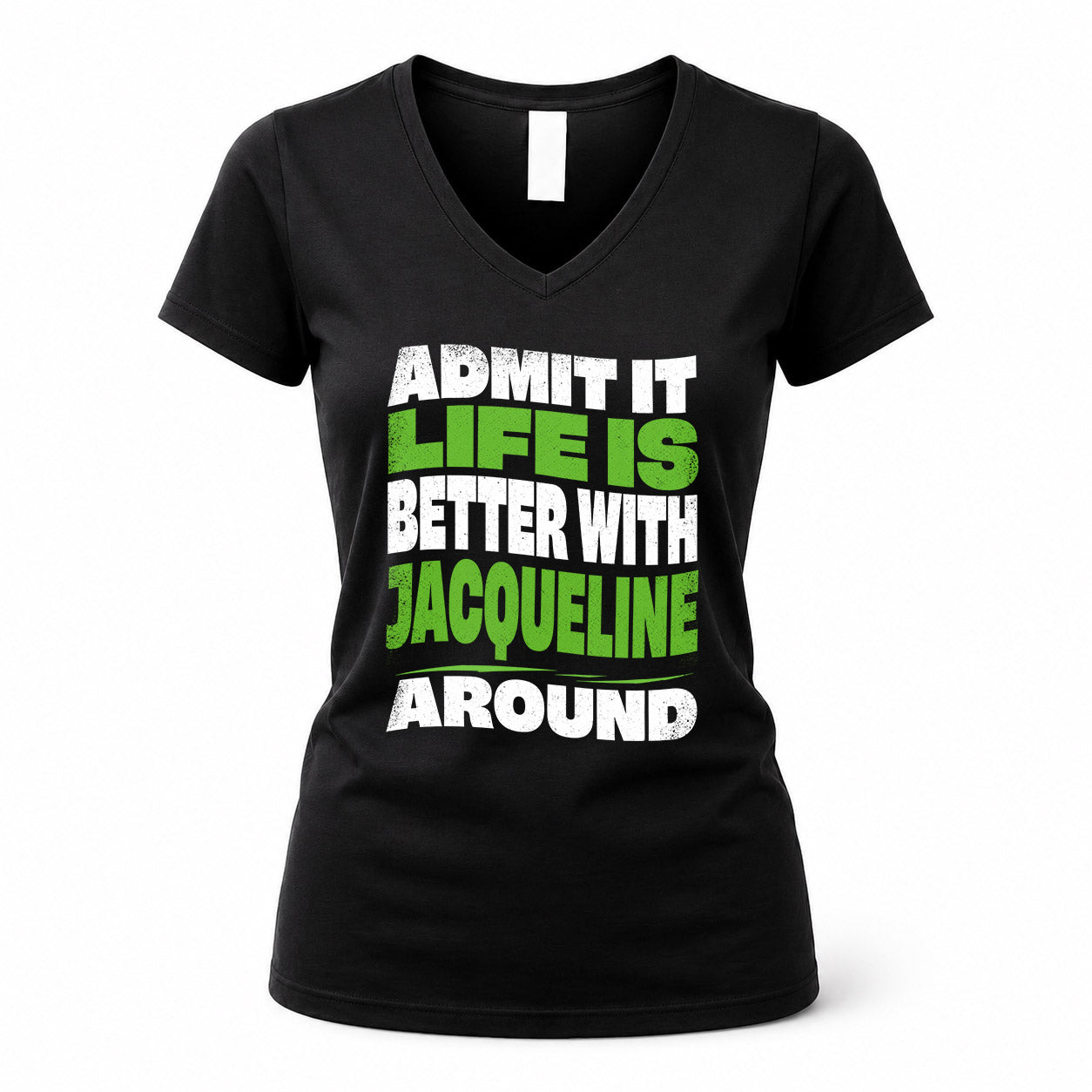 JACQUELINE KTT19-K098-189 – Personalized Funny Quote Apparel “Admit It, Life Is Better With NAME Around”