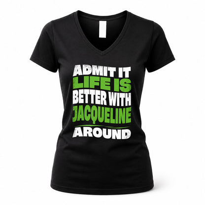 JACQUELINE KTT19-K098-189 – Personalized Funny Quote Apparel “Admit It, Life Is Better With NAME Around”