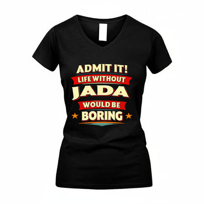 JADA HH88-K2-106–Personalized Funny Quote Apparel “Life Without NAME Would Be Boring”
