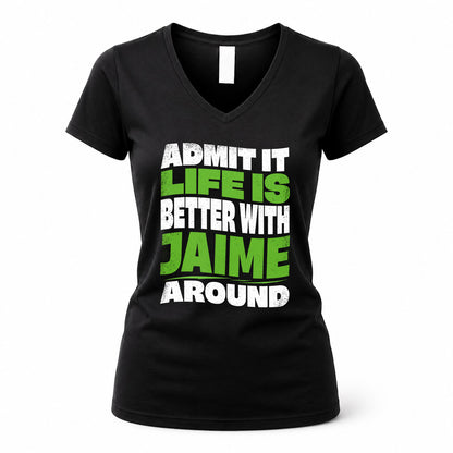 JAIME KTT19-K098-189 – Personalized Funny Quote Apparel “Admit It, Life Is Better With NAME Around”