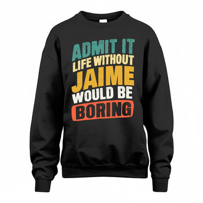 JAIME TP88-K4-229–Personalized Funny Quote Apparel “Life Without NAME Would Be Boring”
