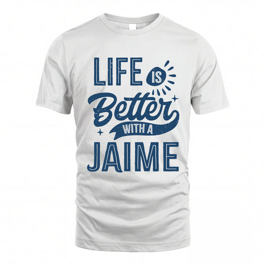 JAIME HH88-K2–Personalized Name Quote T-Shirt Life Is Better With Unisex Gift