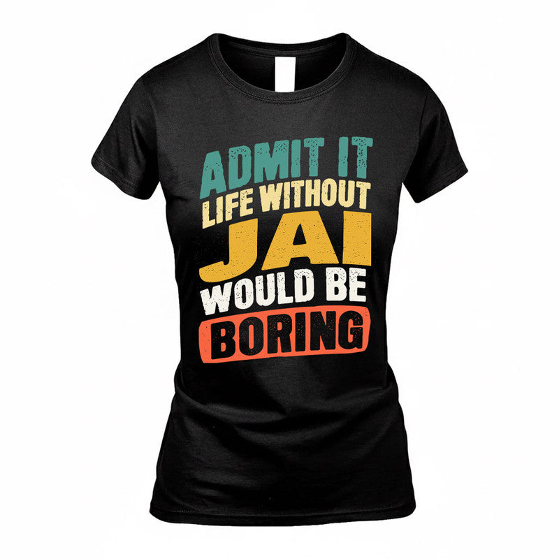 JAI TP88-K4-229–Personalized Funny Quote Apparel “Life Without NAME Would Be Boring”