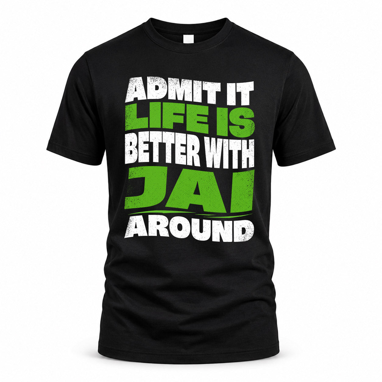 JAI KTT19-K098-189 – Personalized Funny Quote Apparel “Admit It, Life Is Better With NAME Around”