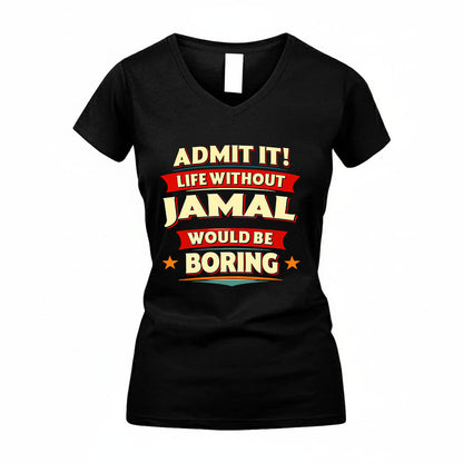 JAMAL HH88-K2-106–Personalized Funny Quote Apparel “Life Without NAME Would Be Boring”