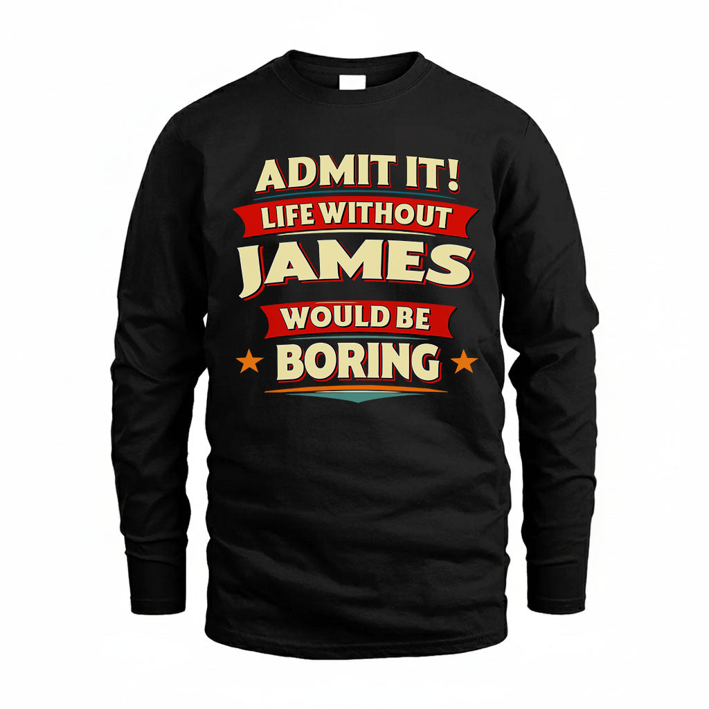 JAMES HH88-K2-106–Personalized Funny Quote Apparel “Life Without NAME Would Be Boring”
