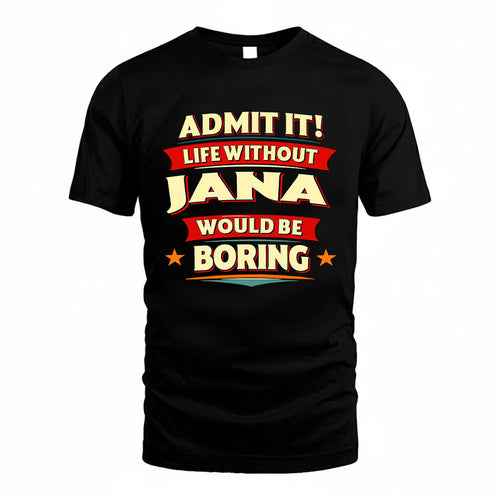 JANA HH88-K2-106–Personalized Funny Quote Apparel “Life Without NAME Would Be Boring”