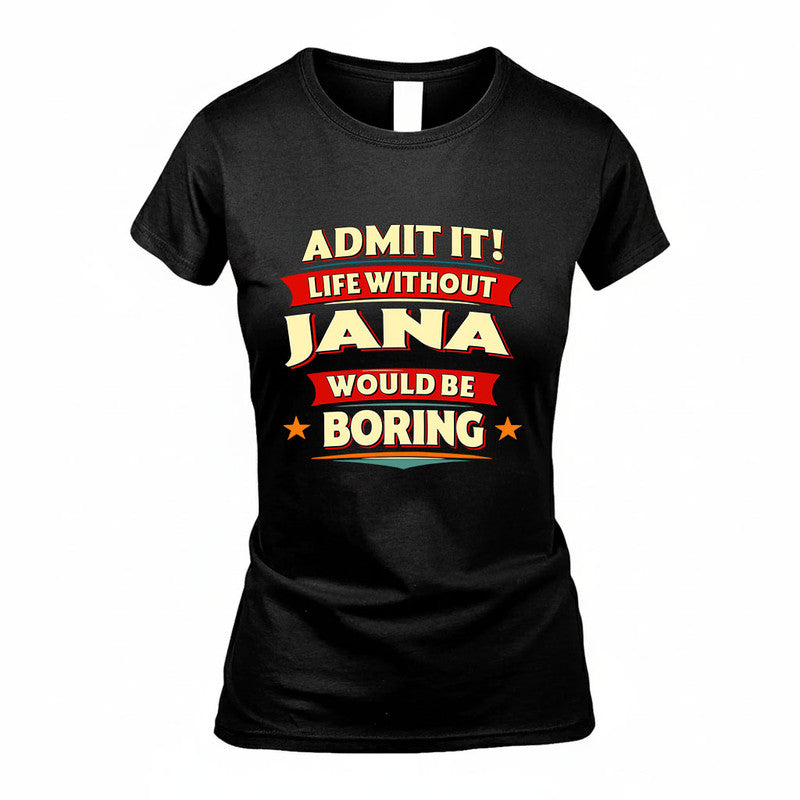 JANA HH88-K2-106–Personalized Funny Quote Apparel “Life Without NAME Would Be Boring”