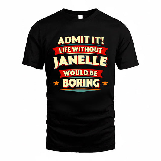 JANELLE HH88-K2-106–Personalized Funny Quote Apparel “Life Without NAME Would Be Boring”