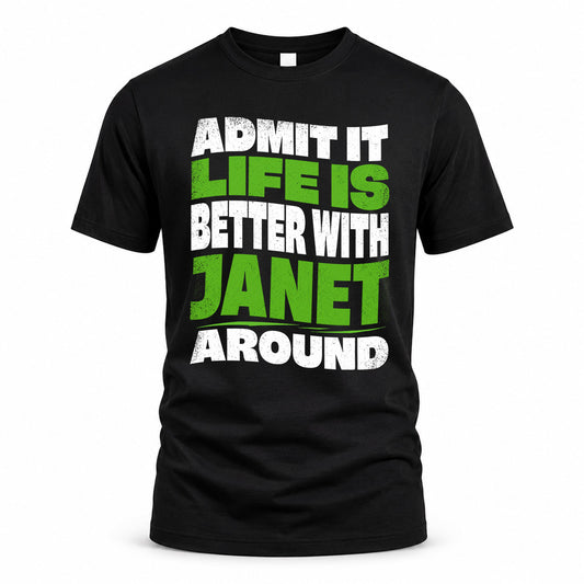 JANET KTT19-K098-189 – Personalized Funny Quote Apparel “Admit It, Life Is Better With NAME Around”