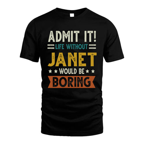 JANET HH88-K2–Personalized Funny Quote Apparel “Life Without NAME Would Be Boring”