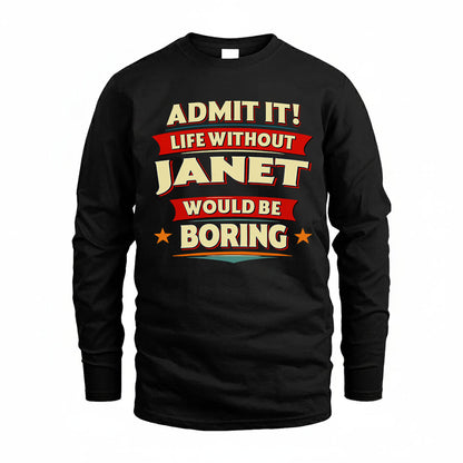 JANET HH88-K2-106–Personalized Funny Quote Apparel “Life Without NAME Would Be Boring”
