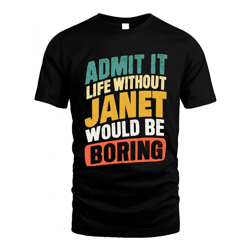 JANET TP88-K4-229–Personalized Funny Quote Apparel “Life Without NAME Would Be Boring”