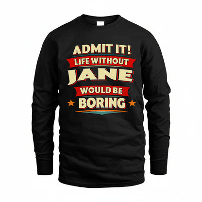 JANE HH88-K2-106–Personalized Funny Quote Apparel “Life Without NAME Would Be Boring”