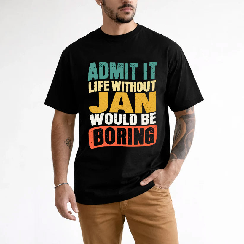 JAN KTT28-AMER50-111–Personalized Funny Quote Apparel “Life Without NAME Would Be Boring”