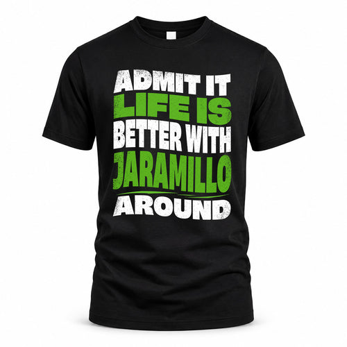 JARAMILLO KTT19-K098-189 – Personalized Funny Quote Apparel “Admit It, Life Is Better With NAME Around”