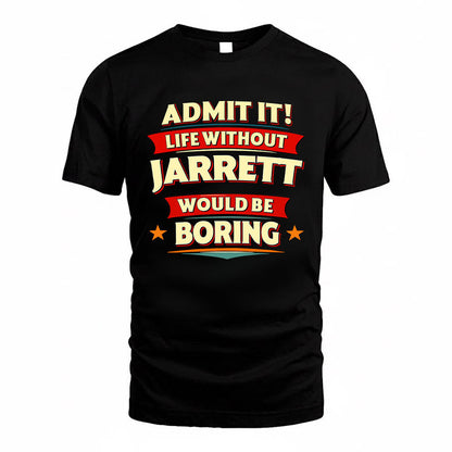 JARRETT HH88-K2-106–Personalized Funny Quote Apparel “Life Without NAME Would Be Boring”